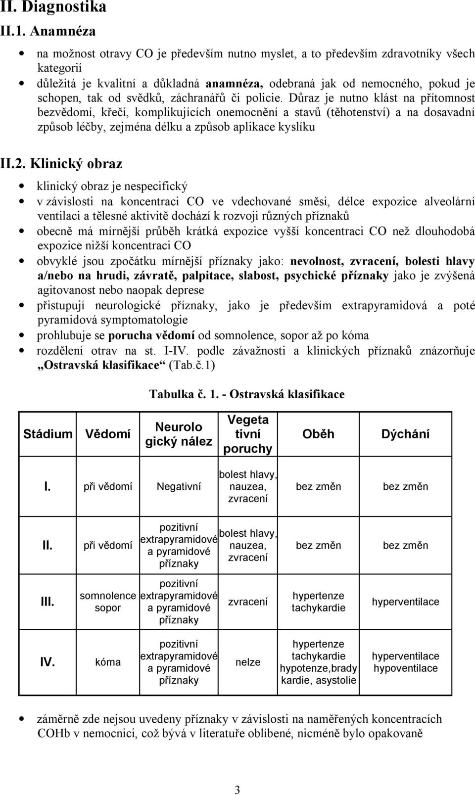 svědků, záchranářů či policie.