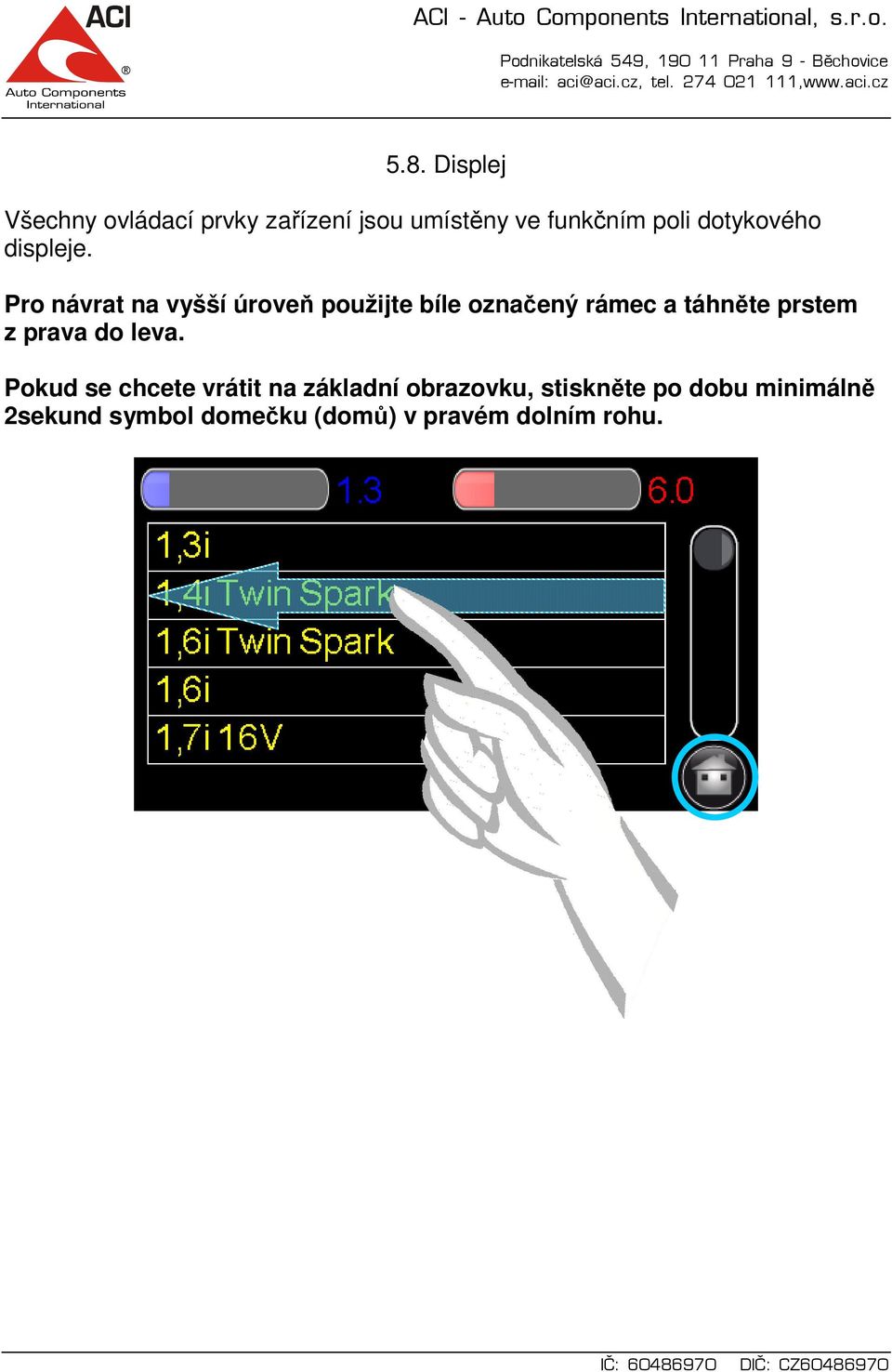 Pro návrat na vyšší úroveň použijte bíle označený rámec a táhněte prstem z