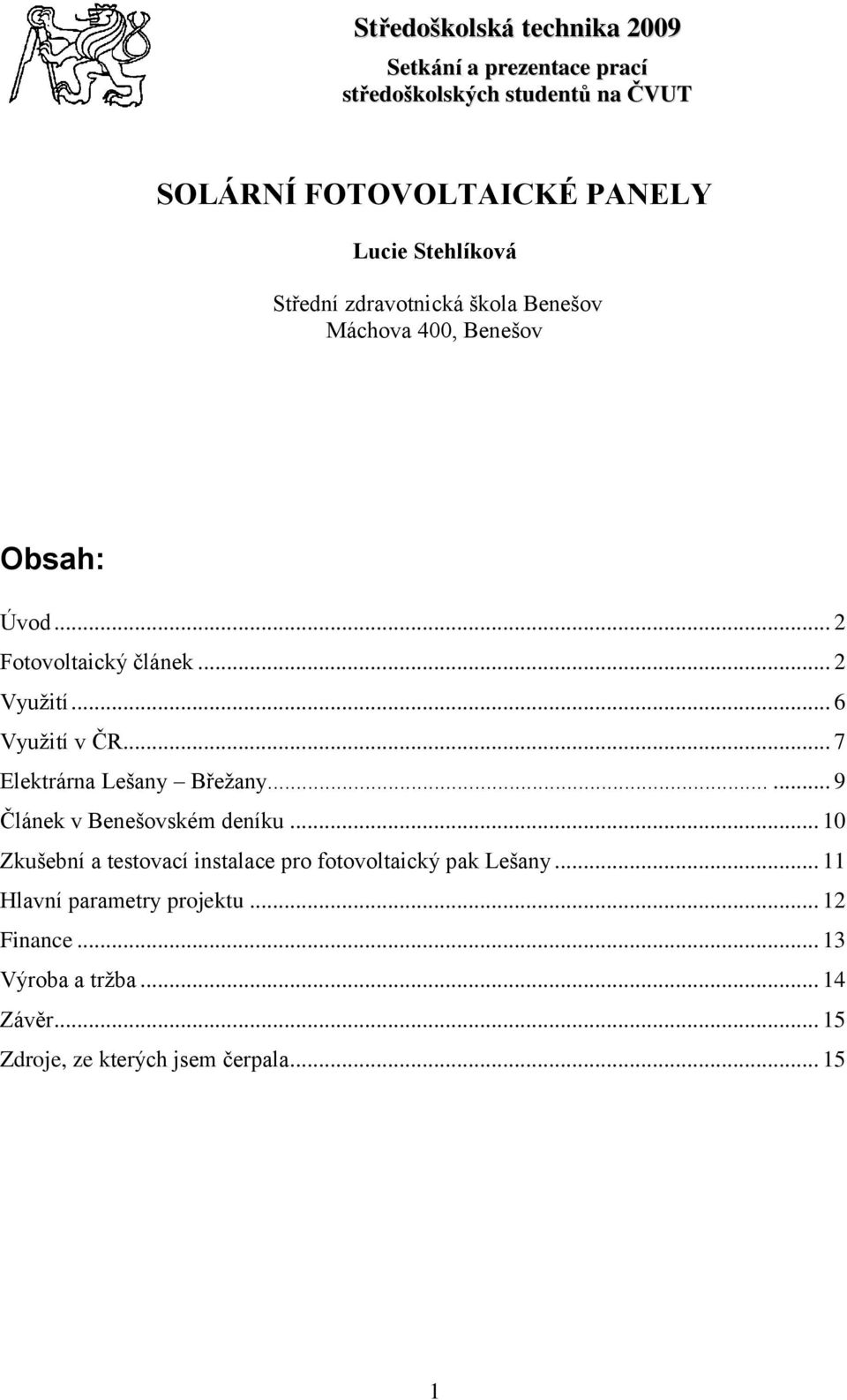 .. 6 Vyuţití v ČR... 7 Elektrárna Lešany Břeţany...... 9 Článek v Benešovském deníku.