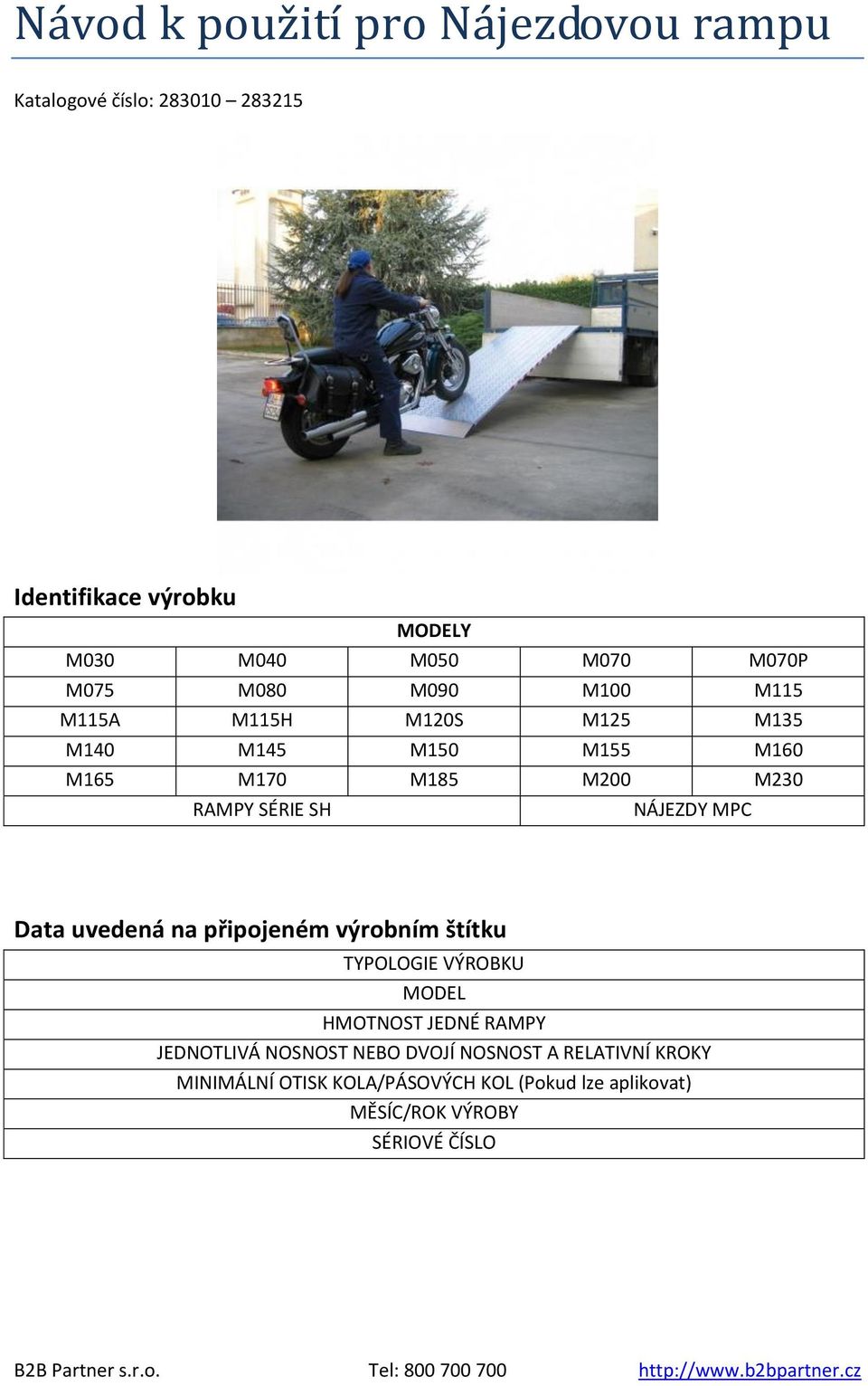 SH NÁJEZDY MPC Data uvedená na připojeném výrobním štítku TYPOLOGIE VÝROBKU MODEL HMOTNOST JEDNÉ RAMPY JEDNOTLIVÁ