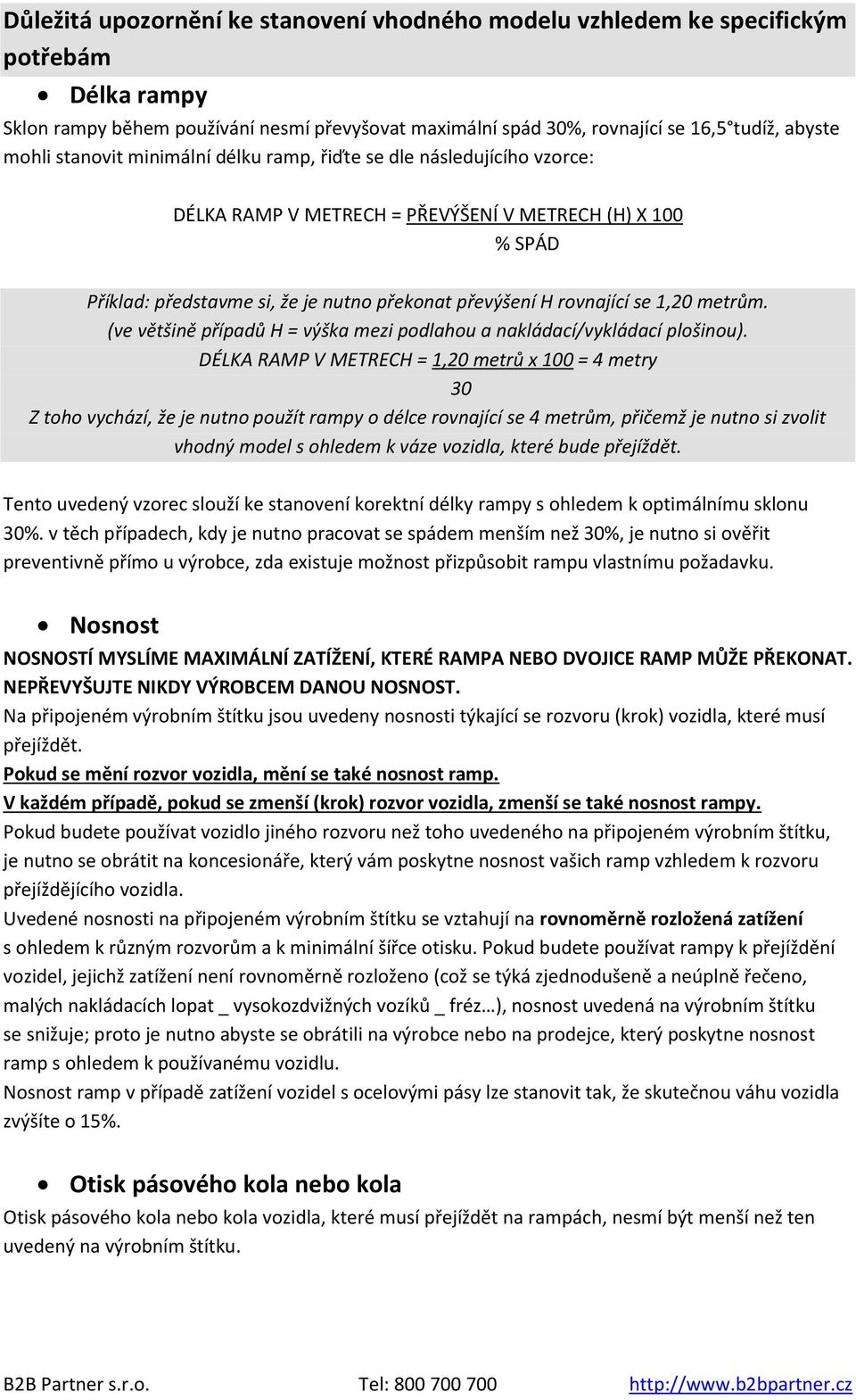 1,20 metrům. (ve většině případů H = výška mezi podlahou a nakládací/vykládací plošinou).