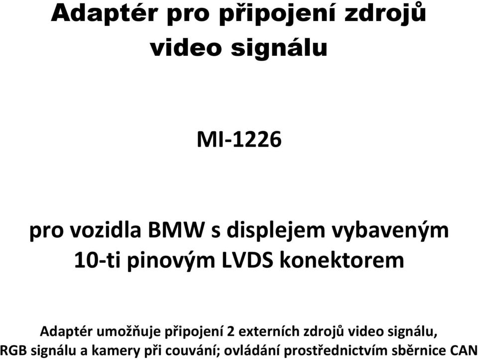 Adaptér umožňuje připojení 2 externích zdrojů video signálu,