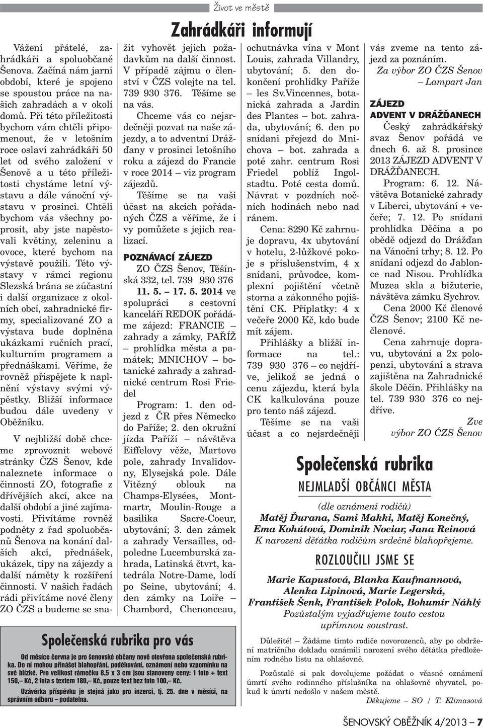 dne v mìsíci, na správním odboru podatelna. Život ve mìstì Zahrádkáøi informují Vážení pøátelé, zahrádkáøi a spoluobèané Šenova.