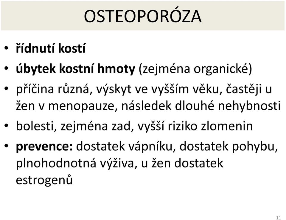 nehybnosti bolesti, zejména zad, vyšší riziko zlomenin prevence: dostatek