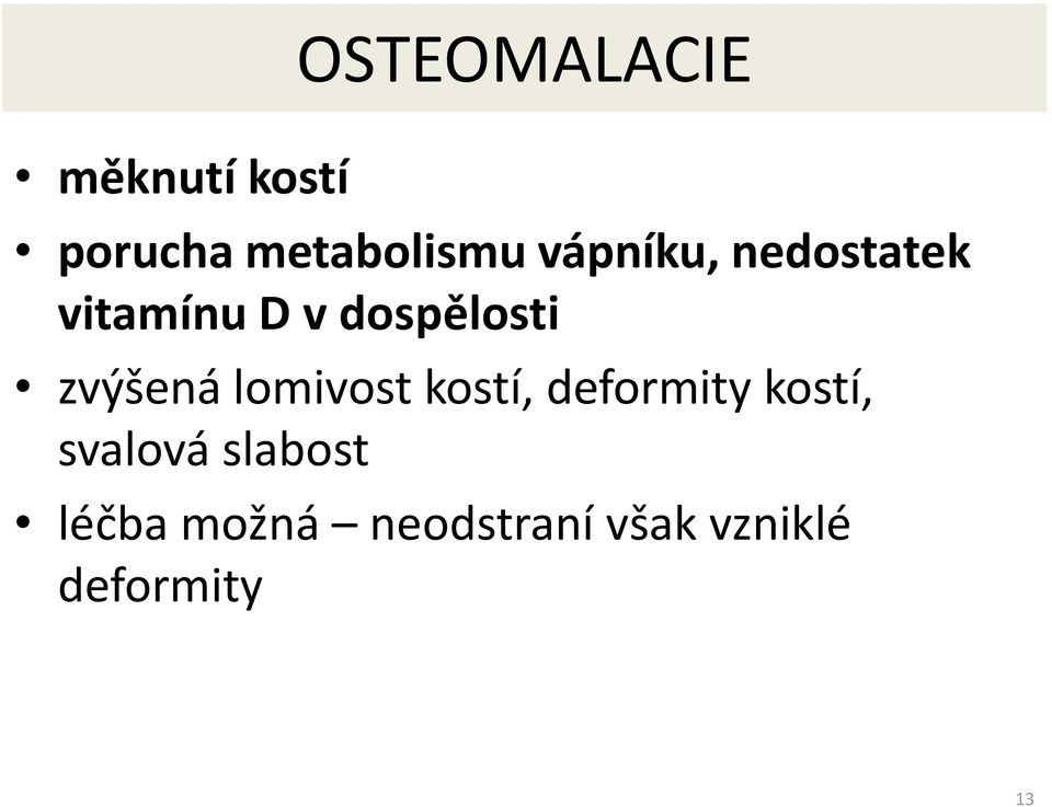 zvýšená lomivost kostí, deformity kostí, svalová