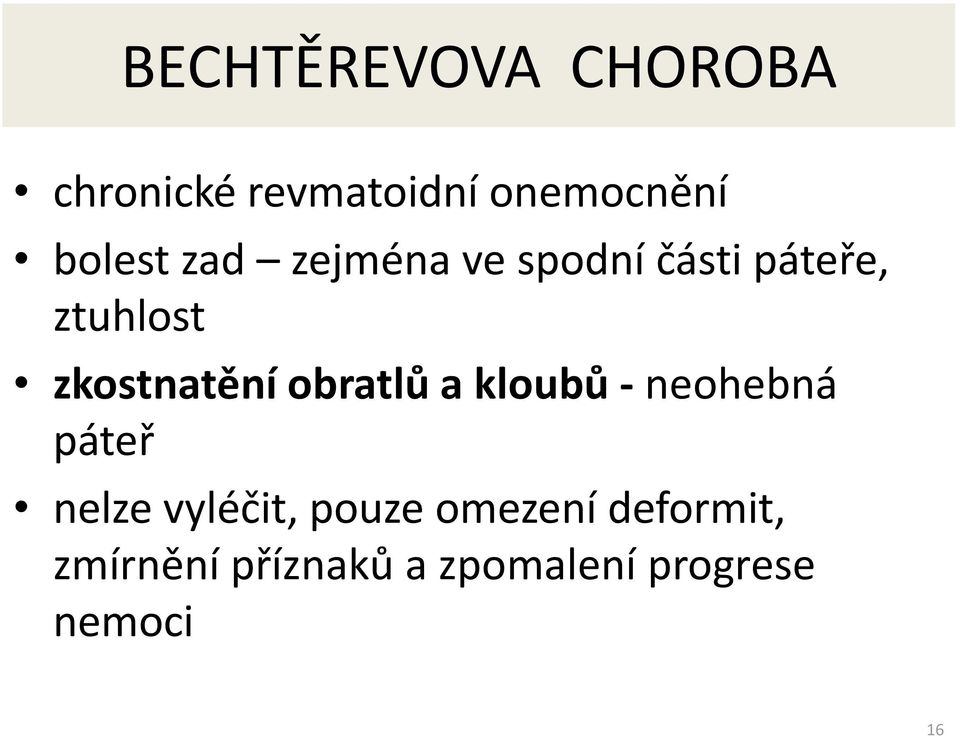 zkostnatění obratlů a kloubů - neohebná páteř nelze