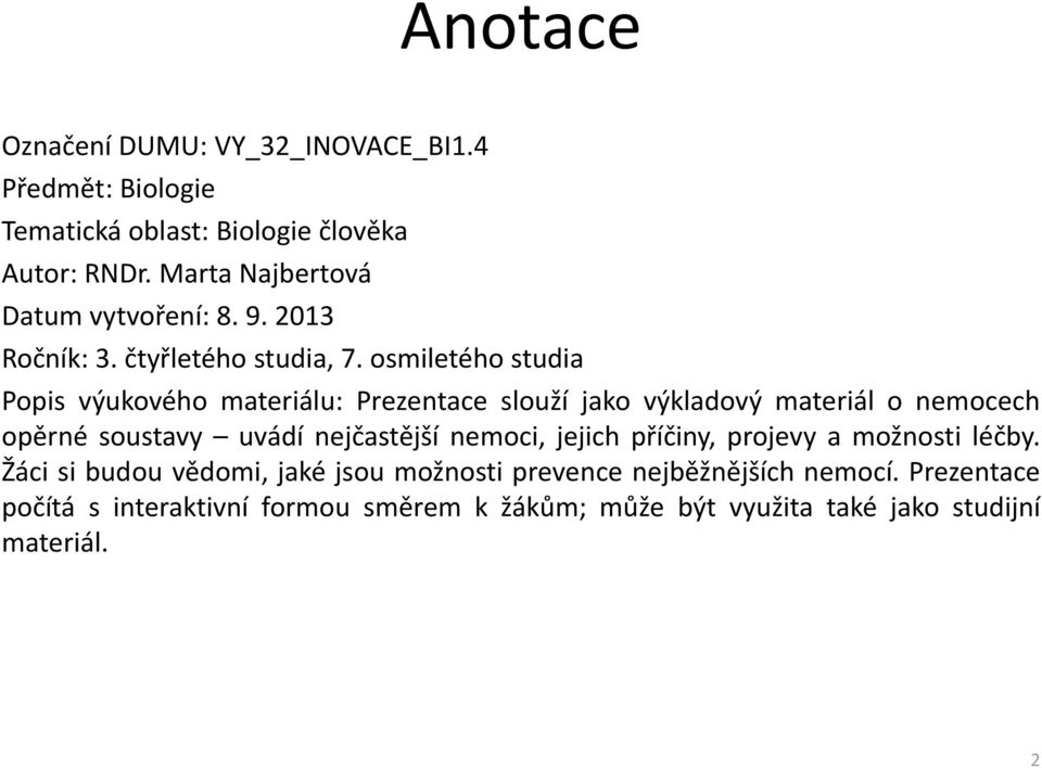 osmiletého studia Popis výukového materiálu: Prezentace slouží jako výkladový materiál o nemocech opěrné soustavy uvádí nejčastější