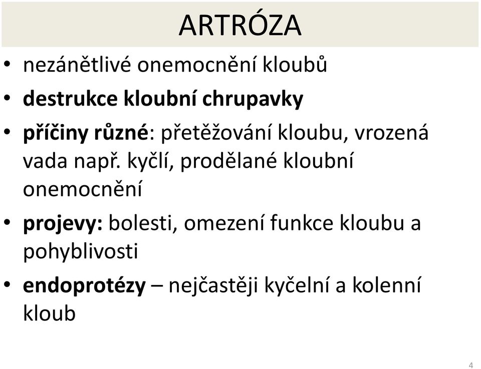 kyčlí, prodělané kloubní onemocnění projevy: bolesti, omezení