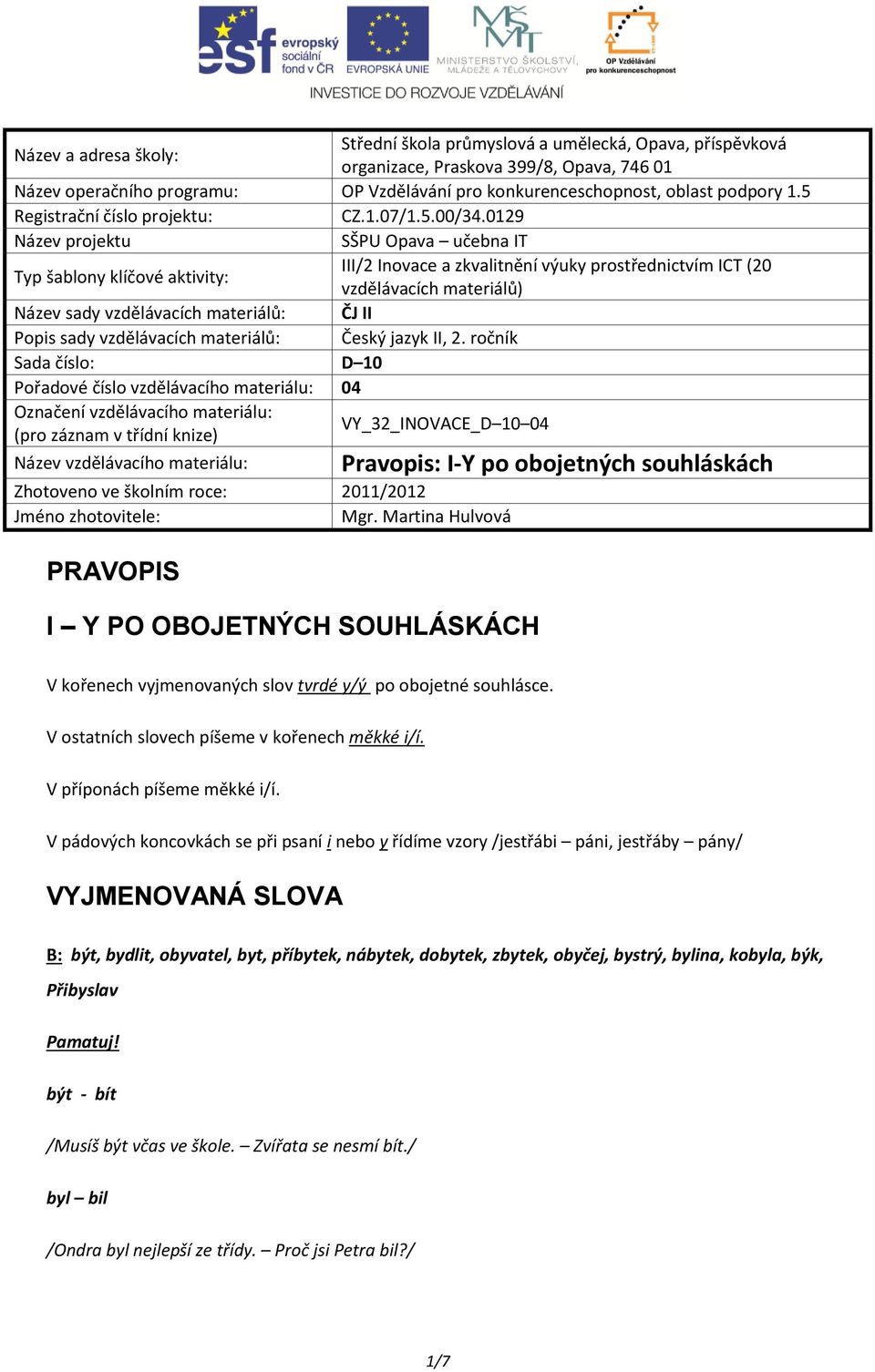 0129 Název projektu SŠPU Opava učebna IT Typ šablony klíčové aktivity: III/2 Inovace a zkvalitnění výuky prostřednictvím ICT (20 vzdělávacích materiálů) Název sady vzdělávacích materiálů: ČJ II Popis