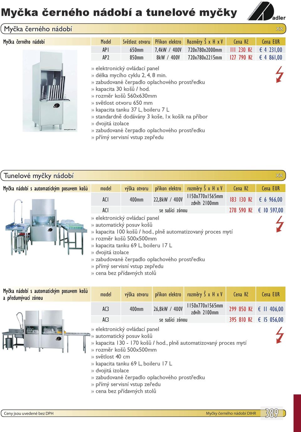 rozměr košů 560x630mm světlost otvoru 650 mm kapacita tanku 37 L, boileru 7 L standardně dodávány 3 koše, 1x košík na příbor dvojitá izolace přímý servisní vstup zepředu Myčka nádobí s automatickým