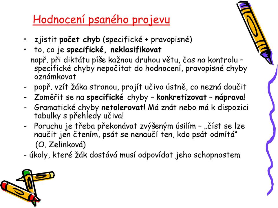 vzít žáka stranou, projít učivo ústně, co nezná doučit - Zaměřit se na specifické chyby konkretizovat náprava! - Gramatické chyby netolerovat!