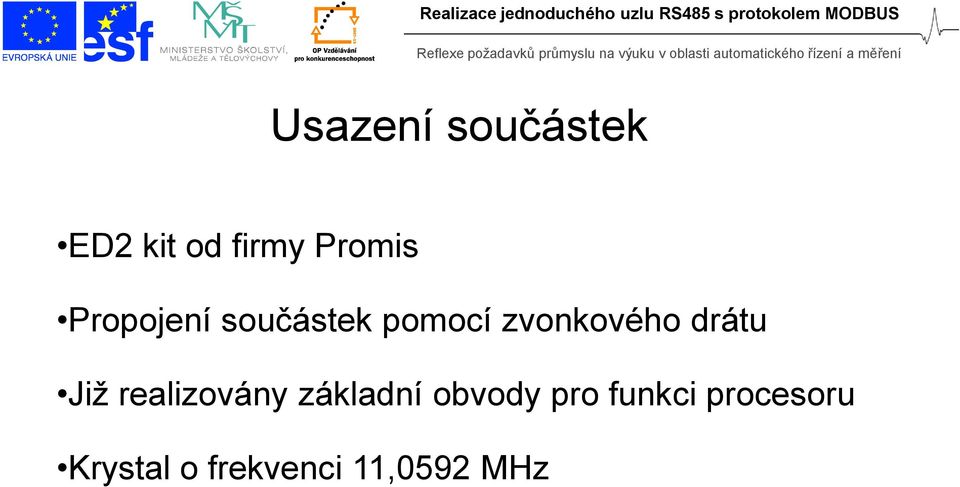 drátu Již realizovány základní obvody pro