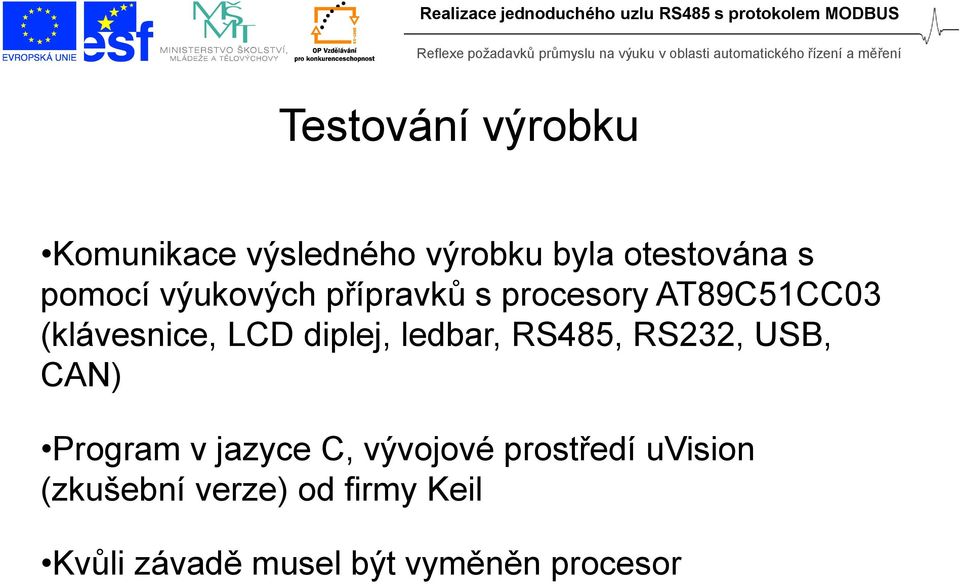 ledbar, RS485, RS232, USB, CAN) Program v jazyce C, vývojové prostředí