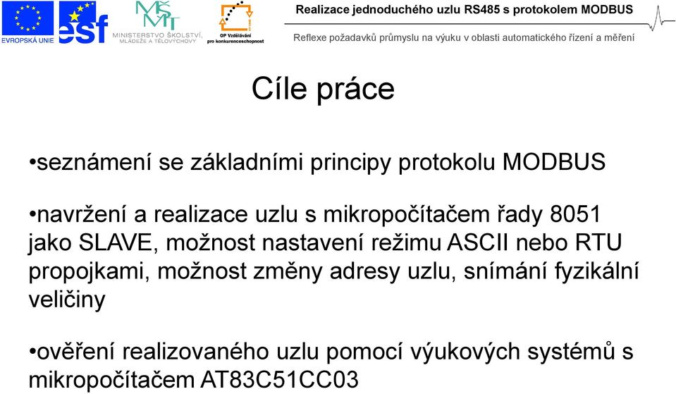 režimu ASCII nebo RTU propojkami, možnost změny adresy uzlu, snímání