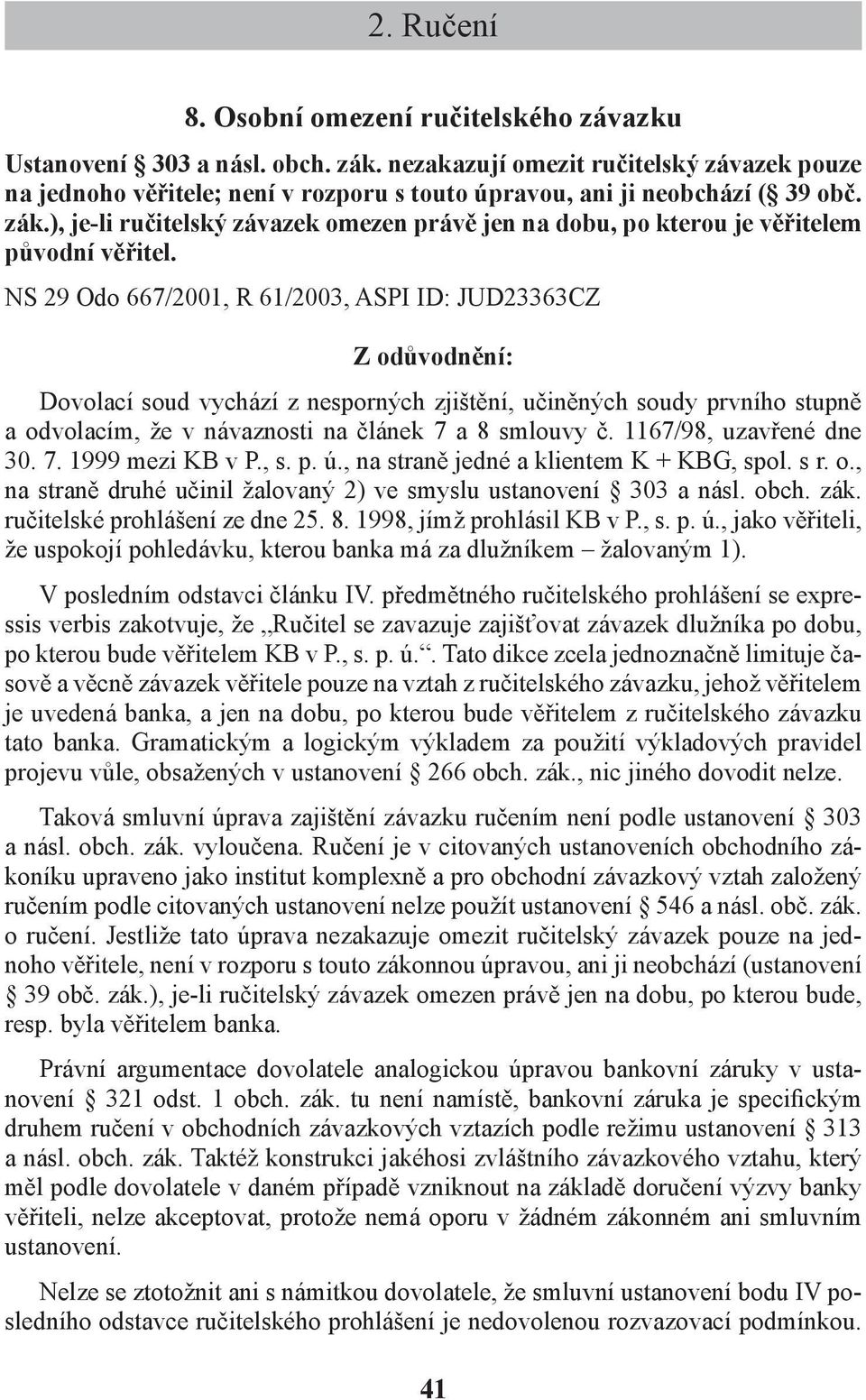 ), je-li ručitelský závazek omezen právě jen na dobu, po kterou je věřitelem původní věřitel.