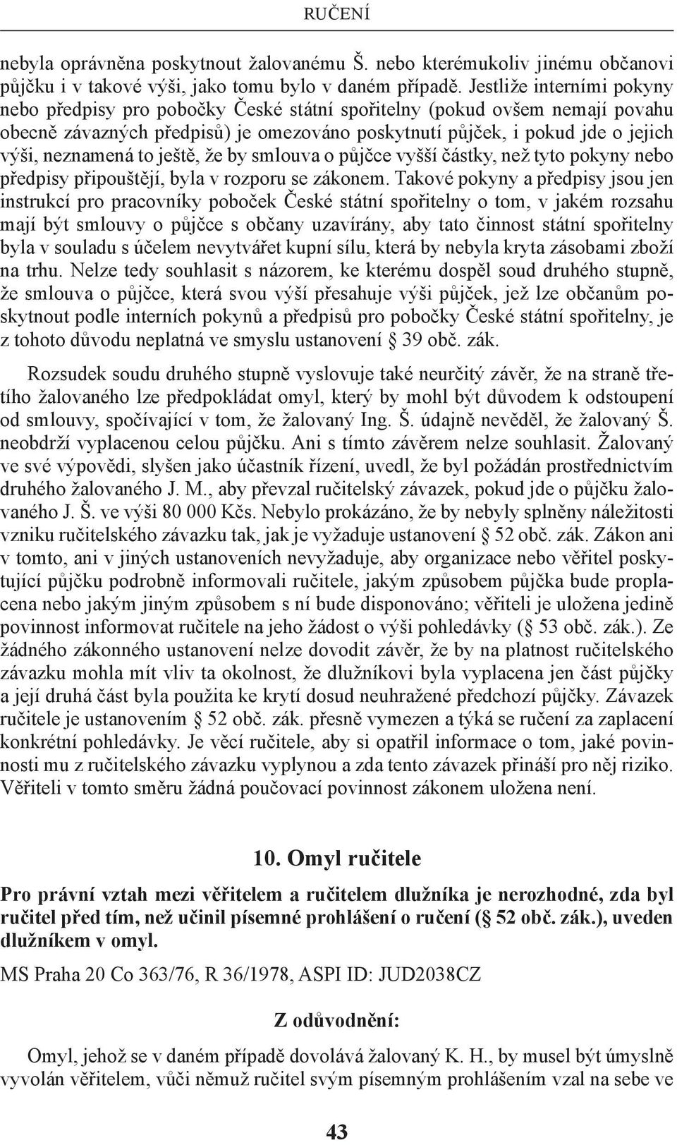 to ještě, že by smlouva o půjčce vyšší částky, než tyto pokyny nebo předpisy připouštějí, byla v rozporu se zákonem.