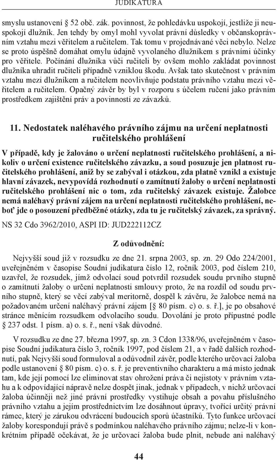 Nelze se proto úspěšně domáhat omylu údajně vyvolaného dlužníkem s právními účinky pro věřitele.