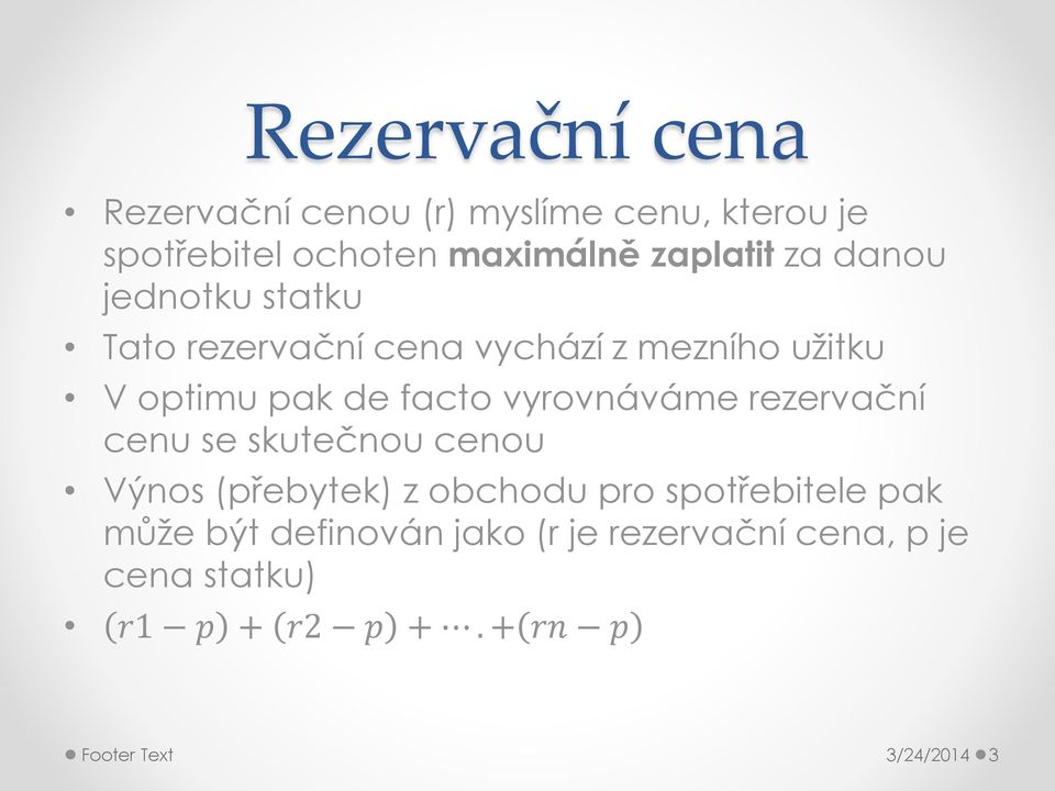 vyrovnáváme rezervační cenu se skutečnou cenou Výnos (přebytek) z obchodu pro spotřebitele pak může