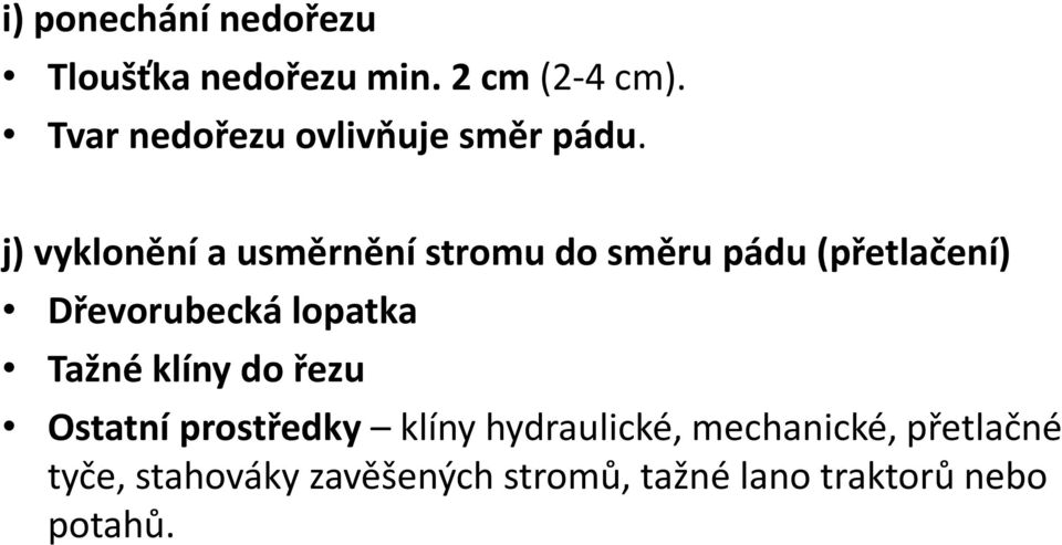 j) vyklonění a usměrnění stromu do směru pádu (přetlačení) Dřevorubecká lopatka