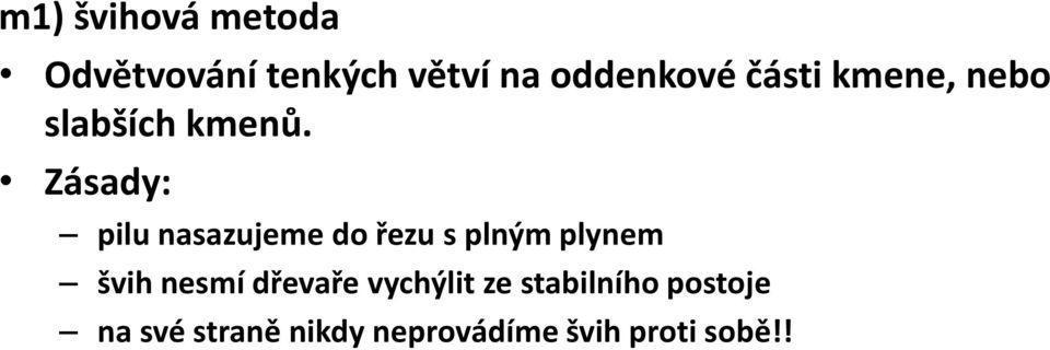 Zásady: pilu nasazujeme do řezu s plným plynem švih nesmí