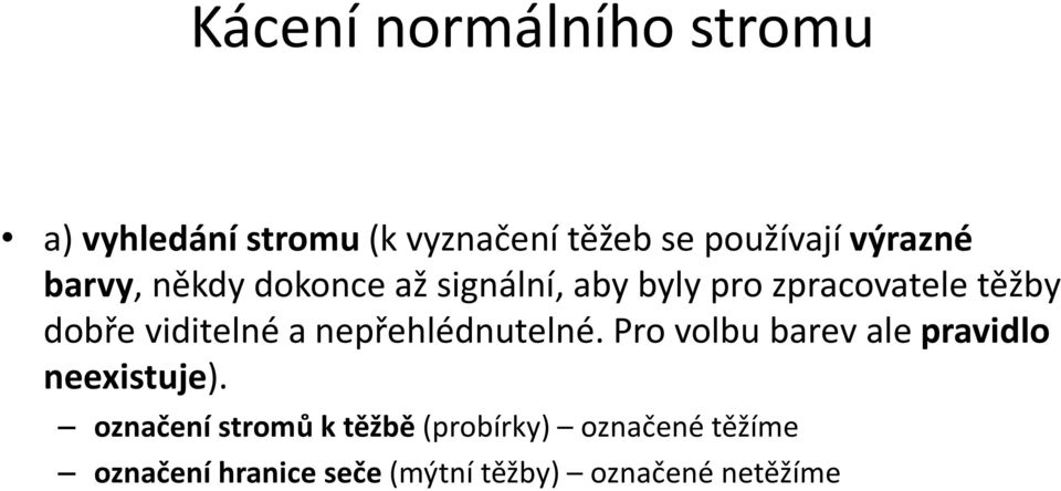 viditelné a nepřehlédnutelné. Pro volbu barev ale pravidlo neexistuje).