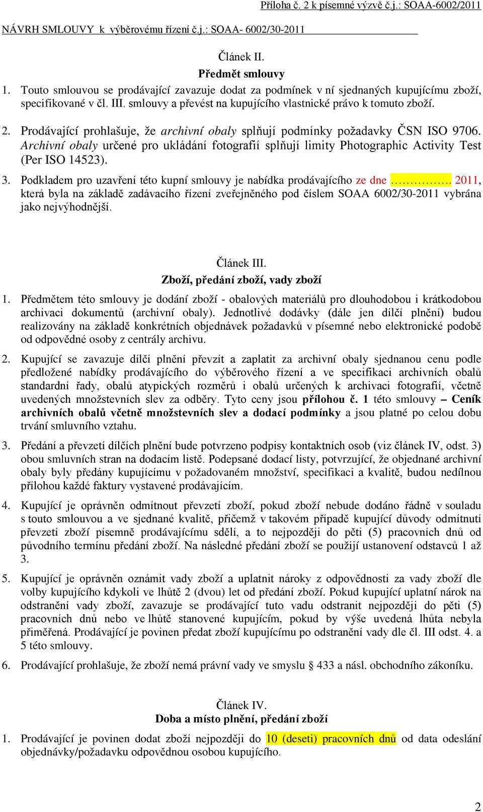 Archivní obaly určené pro ukládání fotografií splňují limity Photographic Activity Test (Per ISO 14523). 3. Podkladem pro uzavření této kupní smlouvy je nabídka prodávajícího ze dne.