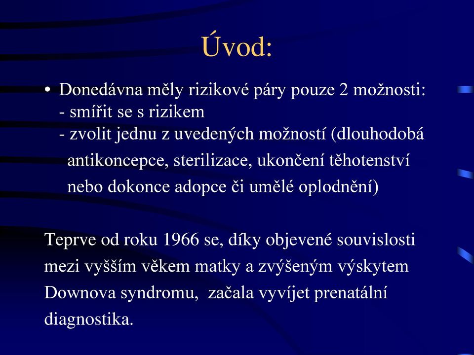 dokonce adopce či umělé oplodnění) Teprve od roku 1966 se, díky objevené souvislosti mezi