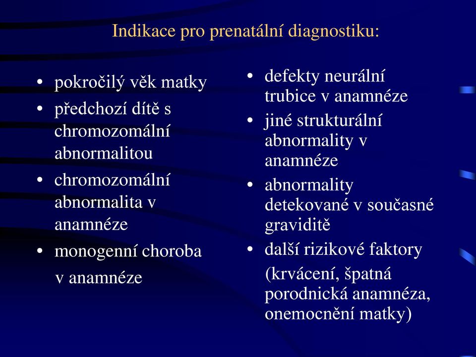 neurální trubice v anamnéze jiné strukturální abnormality v anamnéze abnormality detekované