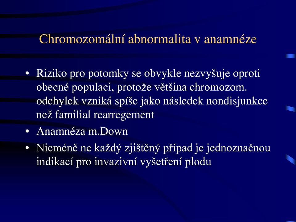 odchylek vzniká spíše jako následek nondisjunkce než familial rearregement