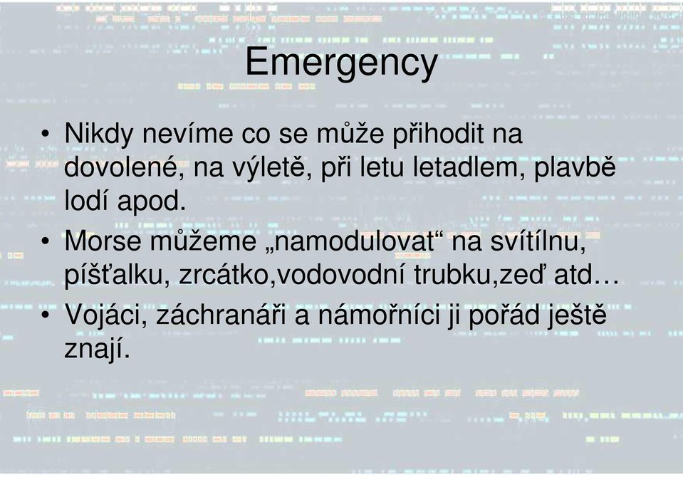 Morse můžeme namodulovat na svítílnu, píšťalku,