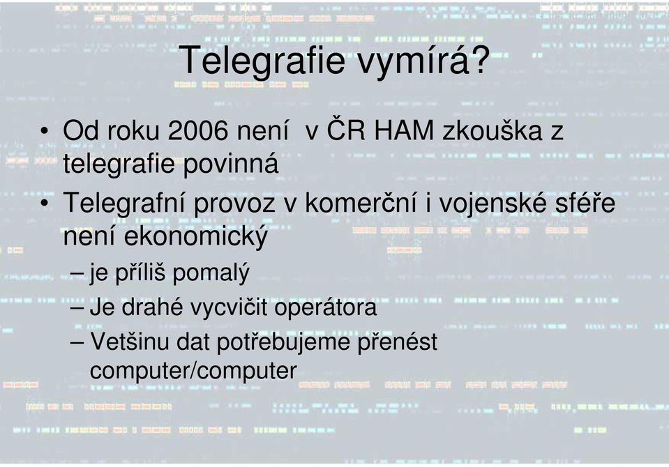 Telegrafní provoz v komerční i vojenské sféře není