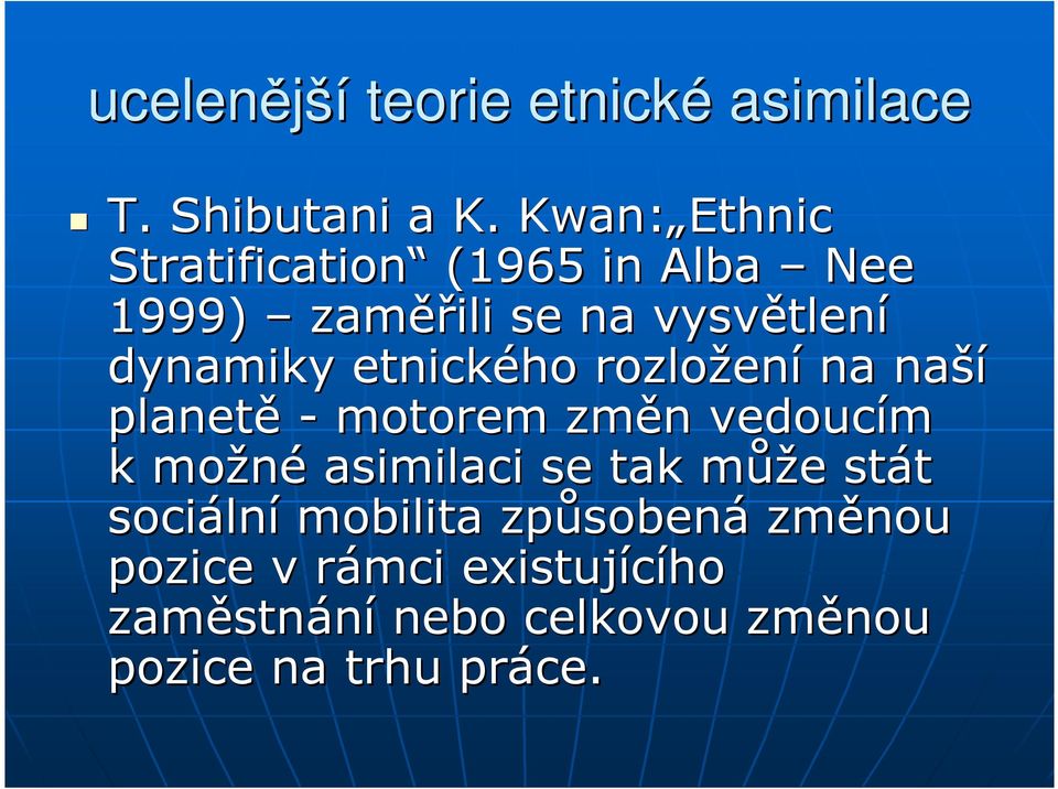 etnického rozložen ení na naší planetě - motorem změn n vedoucím k možné asimilaci se tak můžm
