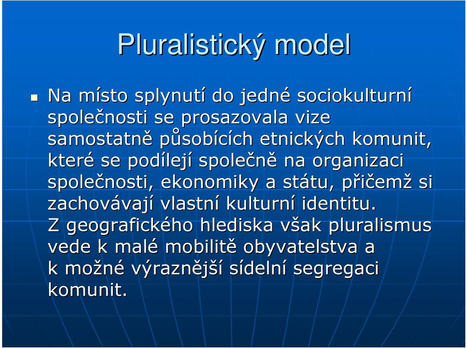 společnosti, ekonomiky a státu, tu, přičemp emž si zachovávaj vají vlastní kulturní identitu.
