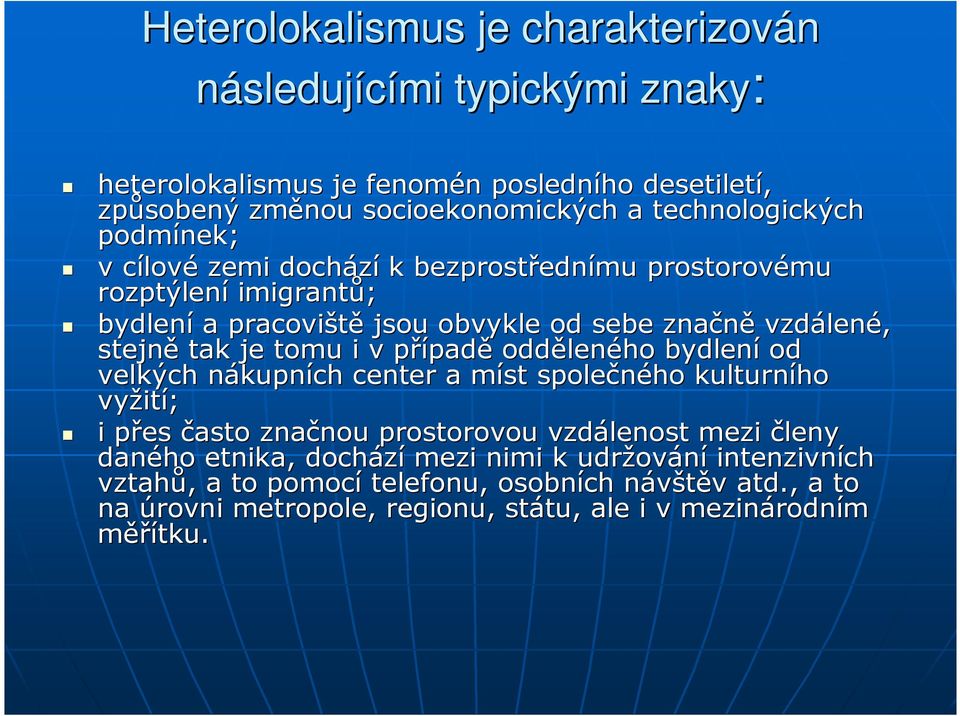případě oddělen leného bydlení od velkých nákupnn kupních center a míst m společného kulturního vyžit ití; i přes p často značnou nou prostorovou vzdálenost mezi členy daného