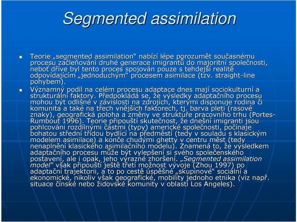 Významný podíl l na celém m procesu adaptace dnes mají sociokulturní a strukturáln lní faktory.