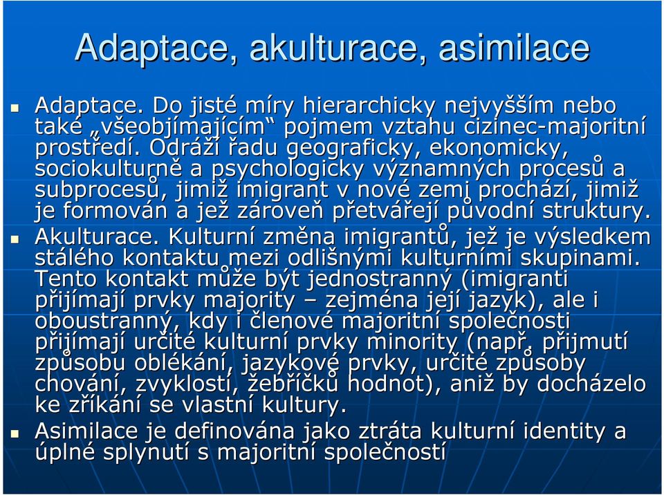 struktury. Akulturace.. Kulturní změna imigrantů,, jež je výsledkem stálého kontaktu mezi odlišnými kulturními skupinami.