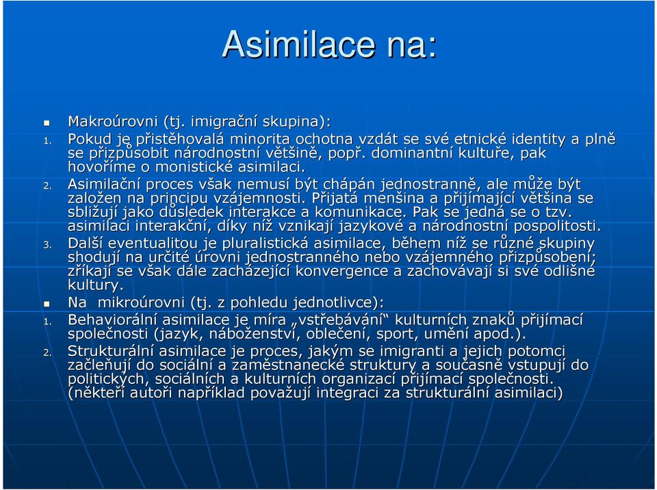 PřijatP ijatá menšina a přijp ijímající většina se sbližuj ují jako důsledek d interakce a komunikace. Pak se jedná se o tzv.