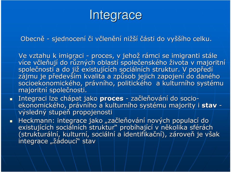 struktur. V popřed edí zájmu je předevp edevším m kvalita a způsob jejich zapojení do daného socioekonomického, právn vního, politického a kulturního systému majoritní společnosti.