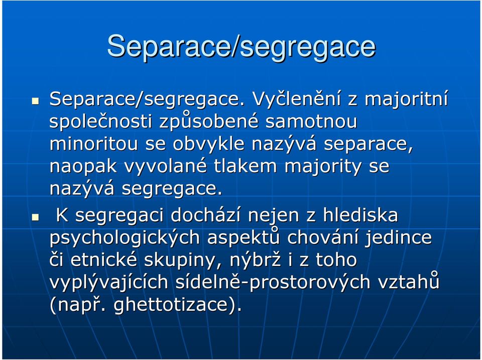 separace, naopak vyvolané tlakem majority se nazývá segregace.