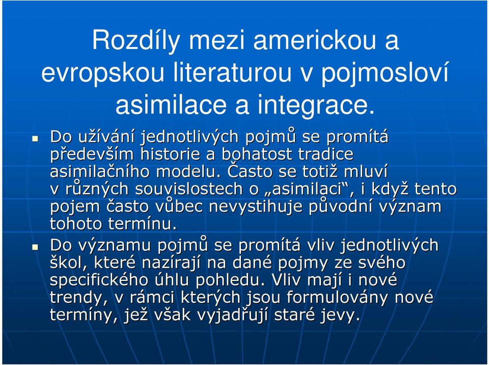 Často se totiž mluví v různých souvislostech o asimilaci,, i když tento pojem často vůbec v nevystihuje původnp vodní význam tohoto
