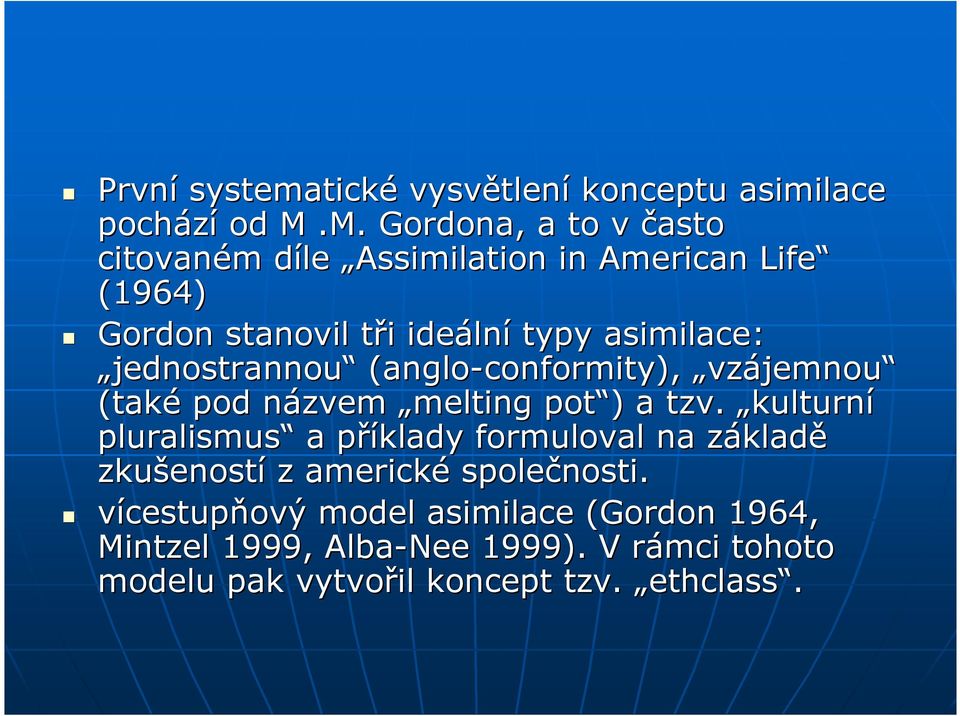 asimilace: jednostrannou (anglo-conformity), vzájemnou (také pod názvem n melting pot ) ) a tzv.