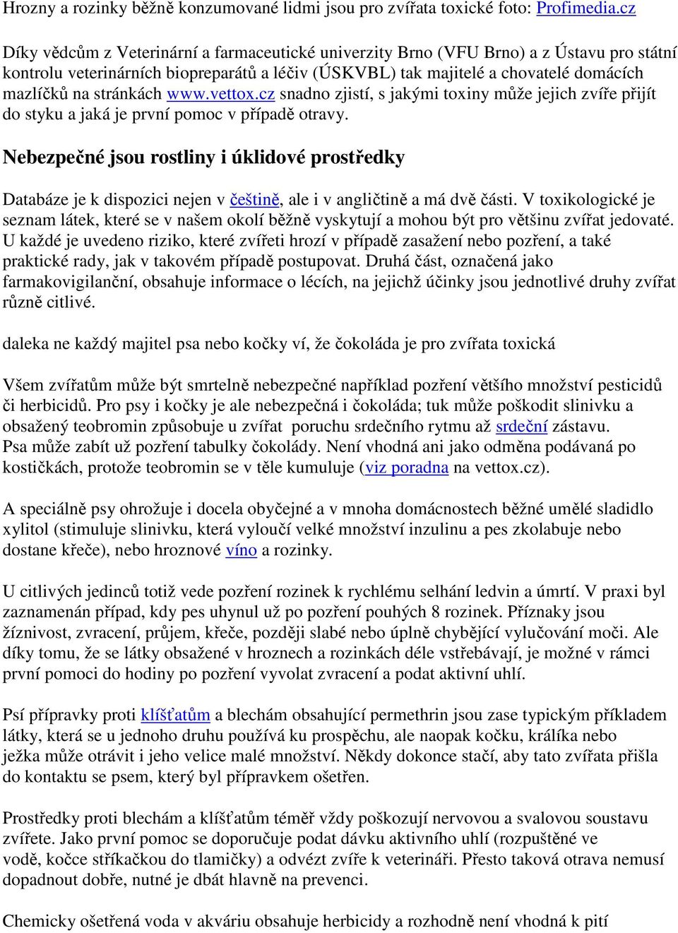 stránkách www.vettox.cz snadno zjistí, s jakými toxiny může jejich zvíře přijít do styku a jaká je první pomoc v případě otravy.