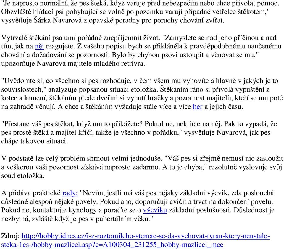 Vytrvalé štěkání psa umí pořádně znepříjemnit život. "Zamyslete se nad jeho příčinou a nad tím, jak na něj reagujete.