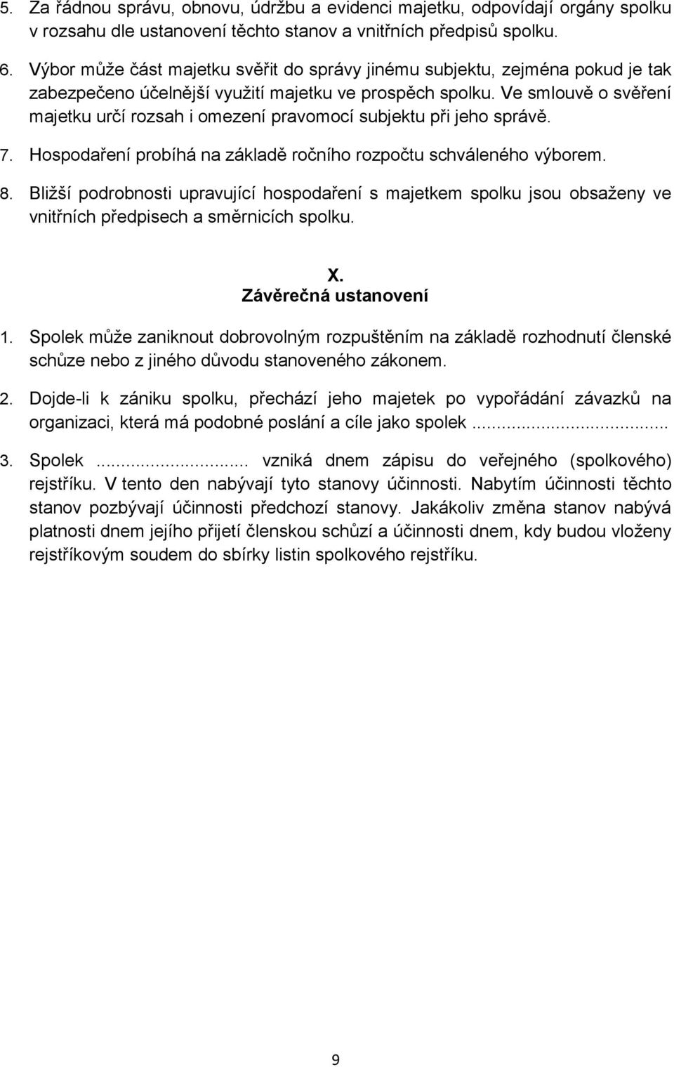 Ve smlouvě o svěření majetku určí rozsah i omezení pravomocí subjektu při jeho správě. 7. Hospodaření probíhá na základě ročního rozpočtu schváleného výborem. 8.