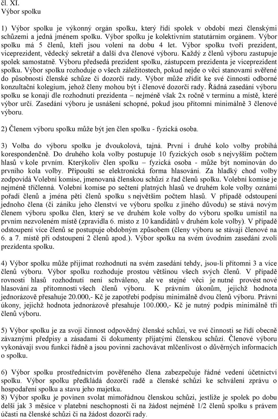 Výboru předsedá prezident spolku, zástupcem prezidenta je viceprezident spolku.