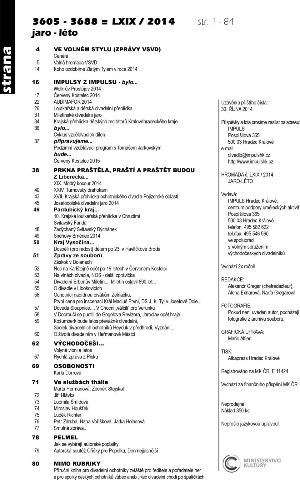 kraje 36 bylo... Cyklus vzdělávacích dílen 37 připravujeme... Podzimní vzdělávací program s Tomášem Jarkovským bude... Červený Kostelec 2015 38 PRKNA PRAŠTĚLA, PRAŠTÍ A PRAŠTĚT BUDOU Z Liberecka... XIX.