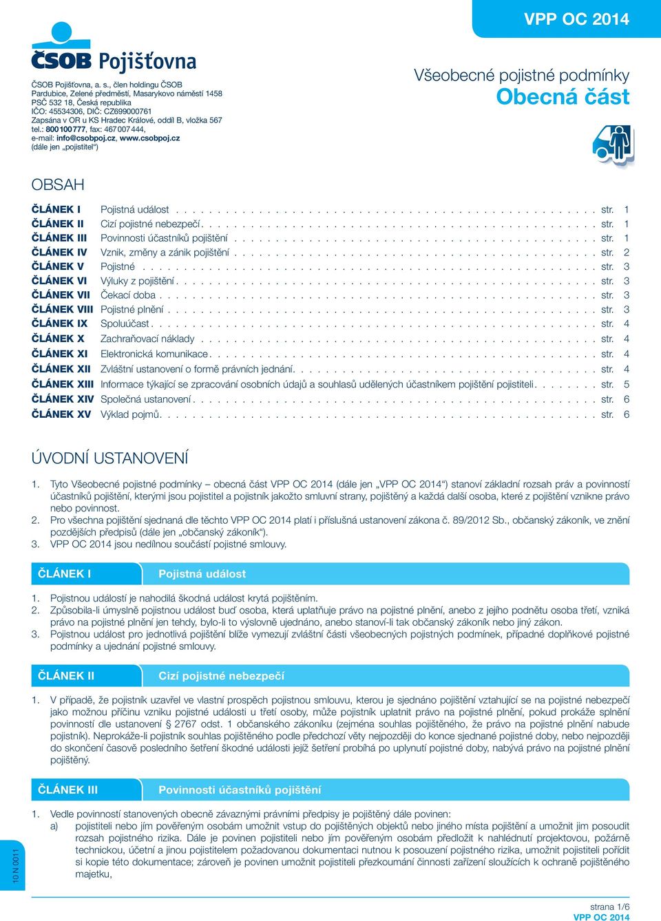 : 800 100 777, fax: 467 007 444, e-mail: info@csobpoj.cz, www.csobpoj.cz (dále jen pojistitel ) Všeobecné pojistné podmínky Obecná část OBSAH ČLÁNEK I Pojistná událost str.