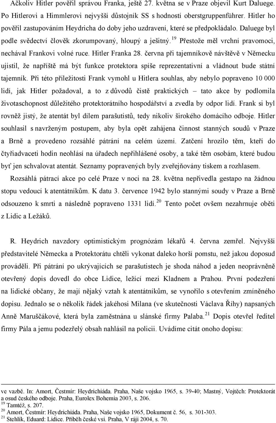 19 Přestože měl vrchní pravomoci, nechával Frankovi volné ruce. Hitler Franka 28.