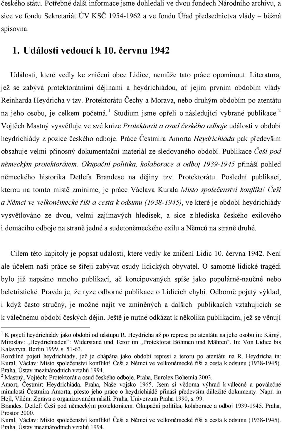 Literatura, jež se zabývá protektorátními dějinami a heydrichiádou, ať jejím prvním obdobím vlády Reinharda Heydricha v tzv.