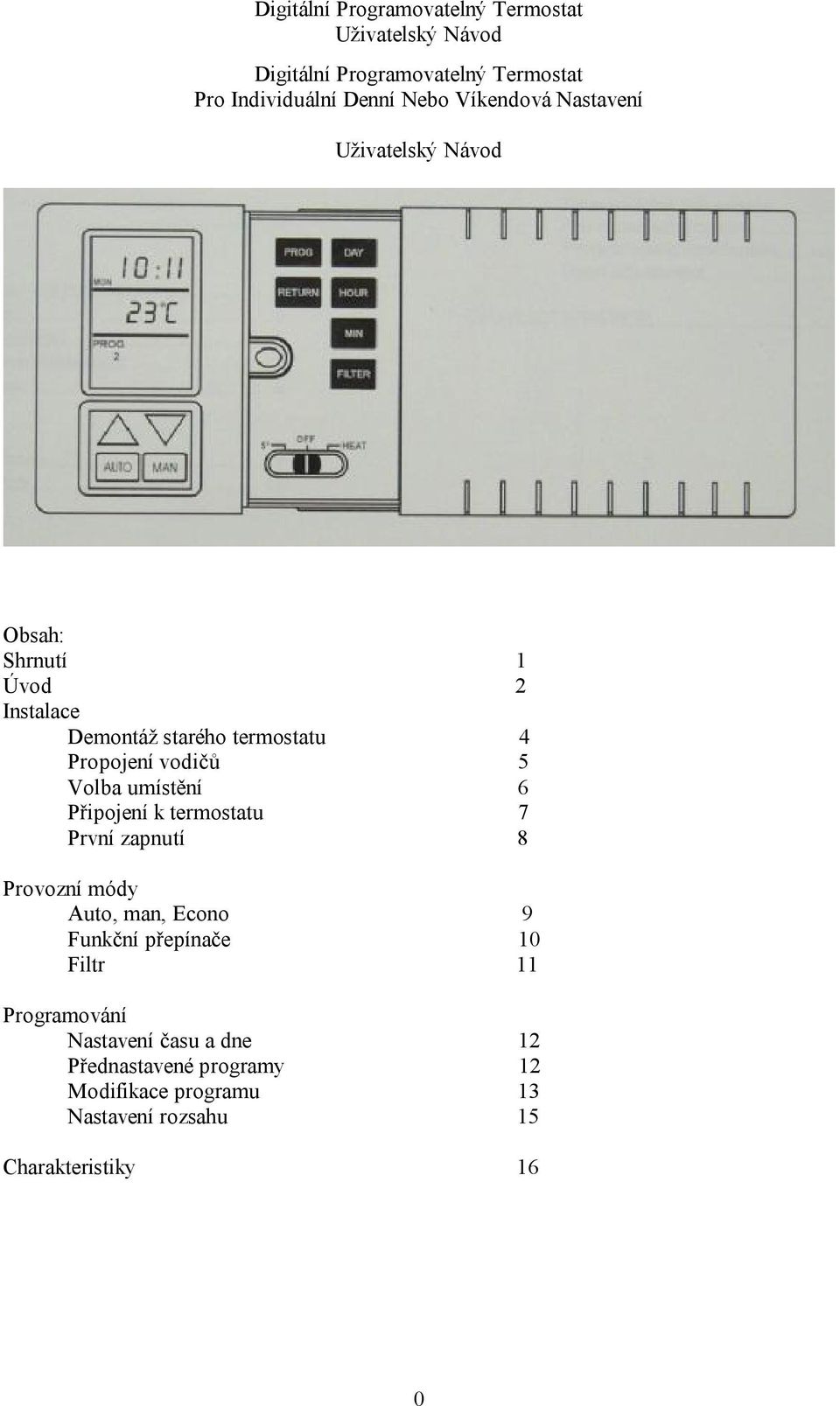 termostatu 7 První zapnutí 8 Provozní módy Auto, man, Econo 9 Funkční přepínače 10 Filtr 11